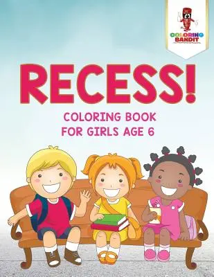 Recess! Malbuch für Mädchen ab 6 Jahren - Recess!: Coloring Book for Girls Age 6