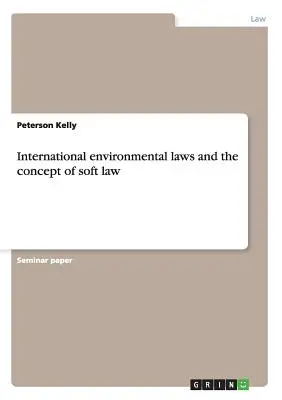 Internationale Umweltgesetze und das Konzept des Soft Law - International environmental laws and the concept of soft law