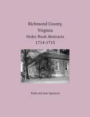 Richmond County, Virginia Auszüge aus dem Bestellbuch 1714-1715 - Richmond County, Virginia Order Book Abstracts 1714-1715