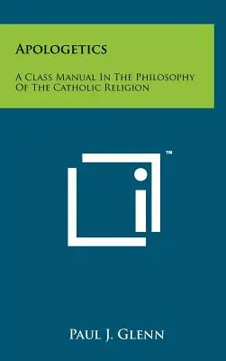 Apologetik: Ein Handbuch für den Unterricht in Philosophie der katholischen Religion - Apologetics: A Class Manual In The Philosophy Of The Catholic Religion