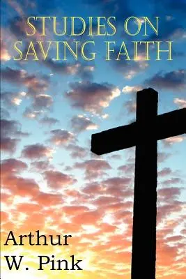 Studien über den rettenden Glauben - Studies on Saving Faith