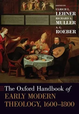 Das Oxford-Handbuch der frühneuzeitlichen Theologie, 1600-1800 - The Oxford Handbook of Early Modern Theology, 1600-1800