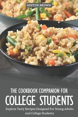 Das Kochbuch für College-Studenten: Entdecken Sie leckere Rezepte für junge Erwachsene und College-Studenten - The Cookbook Companion for College Students: Explore Tasty Recipes Designed for Young Adults and College Students