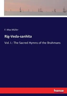 Rig-Veda-sanhita: Vol. I.: Die heiligen Hymnen der Brahmanen - Rig-Veda-sanhita: Vol. I.: The Sacred Hymns of the Brahmans