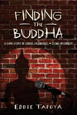 Die Suche nach dem Buddha: Eine dunkle Geschichte über Genie, Freundschaft und Stand-up-Comedy - Finding the Buddha: A dark story of genius, friendship, and stand-up comedy