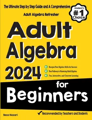 Erwachsenen-Algebra für Anfänger: Die ultimative Schritt-für-Schritt-Anleitung und eine umfassende Auffrischung der Algebra für Erwachsene - Adult Algebra for Beginners: The Ultimate Step by Step Guide and A Comprehensive Adult Algebra Refresher