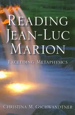 Jean-Luc Marion lesen: Die Überschreitung der Metaphysik - Reading Jean-Luc Marion: Exceeding Metaphysics