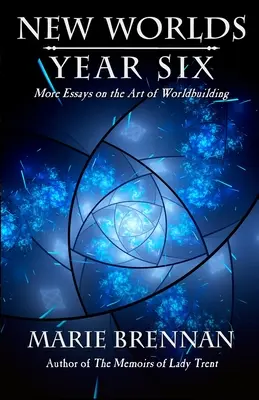 Neue Welten, Jahr 6: Weitere Essays über die Kunst des Weltenbaus - New Worlds, Year Six: More Essays on the Art of Worldbuilding