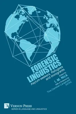 Forensische Linguistik: Asylsuchende, Flüchtlinge und Einwanderer - Forensic Linguistics: Asylum-seekers, Refugees and Immigrants