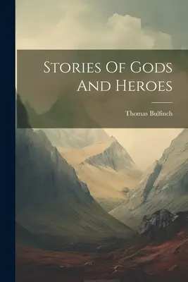 Geschichten von Göttern und Helden - Stories Of Gods And Heroes