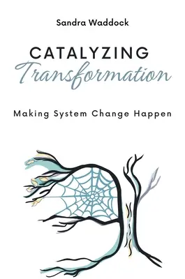 Katalysator der Transformation: Den Systemwandel herbeiführen - Catalyzing Transformation: Making System Change Happen