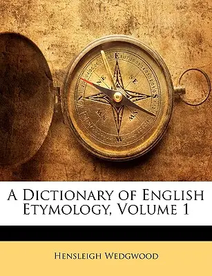 Ein Wörterbuch der englischen Etymologie, Band 1 - A Dictionary of English Etymology, Volume 1