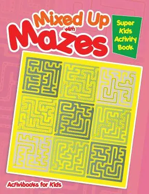 Durcheinander mit Mazes: Super Kids Activity Book - Mixed Up with Mazes: Super Kids Activity Book