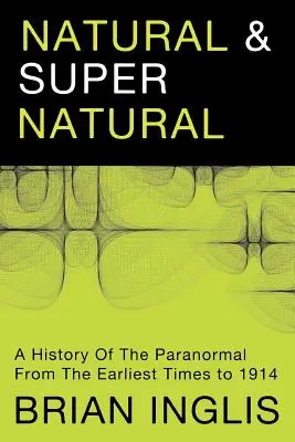 Natürliches und Übernatürliches: Eine Geschichte des Paranormalen von den frühesten Zeiten bis 1914 - Natural and Supernatural: A History of the Paranormal from the Earliest Times to 1914