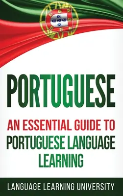Portugiesisch: Ein wesentlicher Leitfaden zum Erlernen der portugiesischen Sprache - Portuguese: An Essential Guide to Portuguese Language Learning