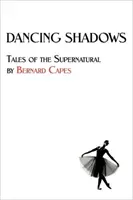 Tanzende Schatten: Geschichten über das Übernatürliche von Bernard Capes - Dancing Shadows: Tales of the Supernatural by Bernard Capes