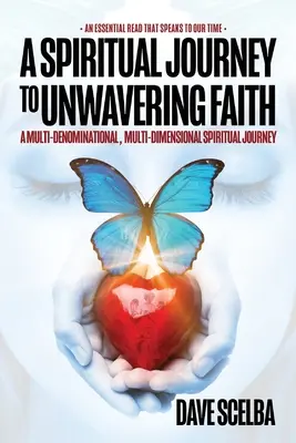 Eine spirituelle Reise zum unerschütterlichen Glauben: Eine multikonfessionelle, multidimensionale spirituelle Reise - A Spiritual Journey to Unwavering Faith: A Multi-Denominational, Multi-Dimensional Spiritual Journey