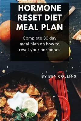 Hormon-Reset-Diät-Mahlzeit Plan: Vollständiger 30-Tage-Mahlzeitsplan zur Umstellung Ihrer Hormone - Hormone Reset Diet Meal Plan: Complete 30 Day Meal Plan On How To Reset Your Hormones