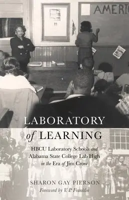 Labor des Lernens: HBCU-Laborschulen und Alabama State College Lab High in der Ära von Jim Crow - Laboratory of Learning: HBCU Laboratory Schools and Alabama State College Lab High in the Era of Jim Crow