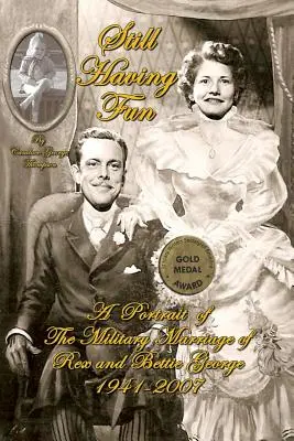 Immer noch Spaß haben: Ein Porträt der Militär-Ehe von Rex und Bettie George - Still Having Fun: A Portrait of the Military Marriage of Rex and Bettie George
