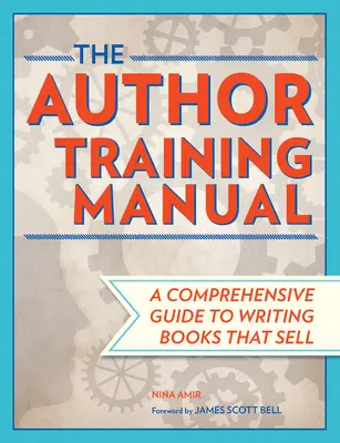 Das Autorenschulungshandbuch: Ein umfassender Leitfaden zum Schreiben von Büchern, die sich verkaufen - The Author Training Manual: A Comprehensive Guide to Writing Books That Sell