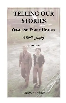 Telling Our Stories, Mündliche und Familiengeschichte: Eine Bibliographie, 5. Auflage - Telling Our Stories, Oral and Family History: A Bibliography, 5th Edition