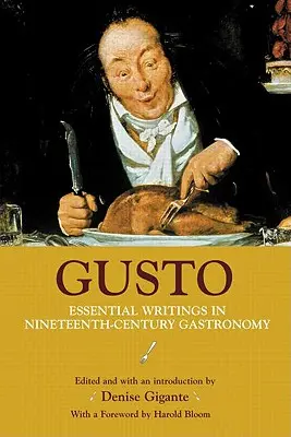 Gusto: Wesentliche Schriften zur Gastronomie des neunzehnten Jahrhunderts - Gusto: Essential Writings in Nineteenth-Century Gastronomy