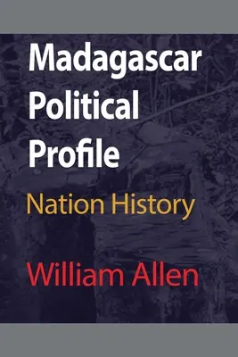 Madagaskar Politisches Profil: Geschichte der Nation - Madagascar Political Profile: Nation History