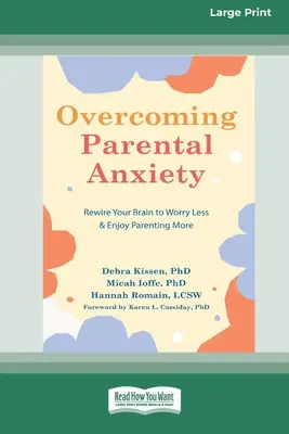 Überwindung elterlicher Ängste: Rewire Your Brain to Worry Less and Enjoy Parenting More (16pt Large Print Edition) - Overcoming Parental Anxiety: Rewire Your Brain to Worry Less and Enjoy Parenting More (16pt Large Print Edition)