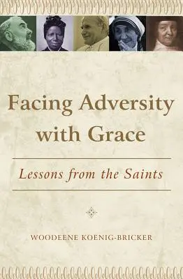 Widrigkeiten mit Gnade begegnen: Lektionen von den Heiligen - Facing Adversity with Grace: Lessons from the Saints