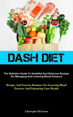 Dash-Diät: Der endgültige Leitfaden für gesunde und köstliche Rezepte zur Kontrolle und Senkung des Blutdrucks (Rezepte und Übungen - Dash Diet: The Definitive Guide To Healthful And Delicious Recipes For Managing And Lowering Blood Pressure (Recipes And Exercise