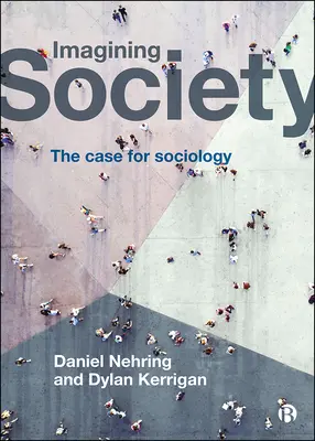 Die Vorstellung der Gesellschaft: Ein Fall für die Soziologie - Imagining Society: The Case for Sociology