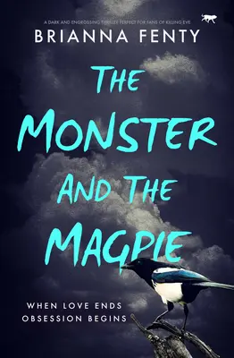 Das Monster und die Elster: Ein düsterer und fesselnder Thriller, perfekt für Fans von Killing Eve - The Monster and the Magpie: A dark and engrossing thriller perfect for fans of Killing Eve