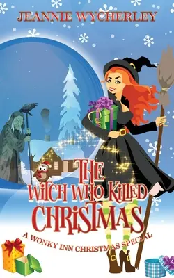 Die Hexe, die Weihnachten tötete: Ein Wonky Inn Weihnachtsgeheimnis Spezial - The Witch Who Killed Christmas: A Wonky Inn Christmas Cozy Mystery Special