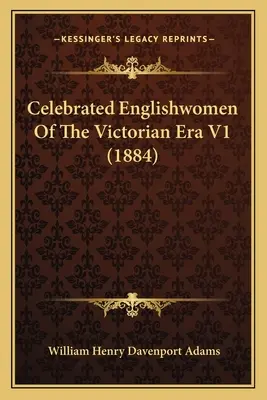 Berühmte Engländerinnen des Viktorianischen Zeitalters V1 (1884) - Celebrated Englishwomen Of The Victorian Era V1 (1884)