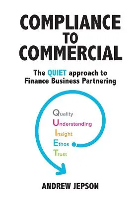 Von Compliance zu Commercial: Der QUIET-Ansatz für Finance Business Partnering - Compliance to Commercial: The QUIET approach to Finance Business Partnering