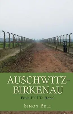 Auschwitz-Birkenau: Von der Hölle zur Hoffnung? - Auschwitz-Birkenau: From Hell To Hope?