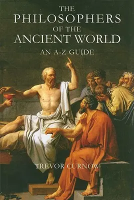 Die Philosophen der antiken Welt: Ein Leitfaden von A-Z - The Philosophers of the Ancient World: An A-Z Guide