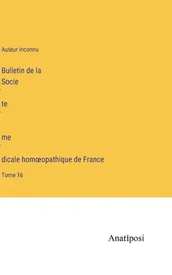 Bulletin de la Société médicale homoeopathique de France: Band 16 - Bulletin de la Société médicale homoeopathique de France: Tome 16