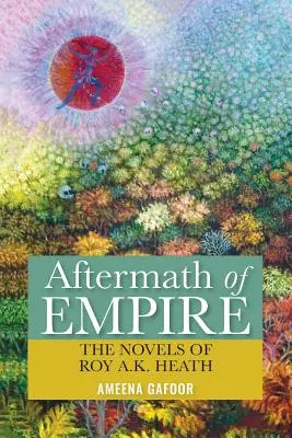 Nachwehen des Imperiums: Die Romane von Roy A.K. Heath - Aftermath of Empire: The Novels of Roy A.K. Heath