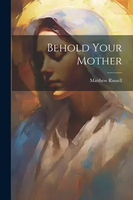 Sieh deine Mutter - Behold Your Mother