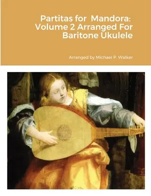 Partiten für Mandora: Band 2 Arrangiert für Bariton-Ukulele - Partitas for Mandora: Volume 2 Arranged For Baritone Ukulele