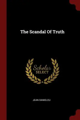 Der Skandal der Wahrheit - The Scandal Of Truth