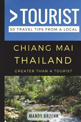 Greater Than a Tourist- Chiang Mai Thailand: 50 Reisetipps von einem Einheimischen - Greater Than a Tourist- Chiang Mai Thailand: 50 Travel Tips from a Local