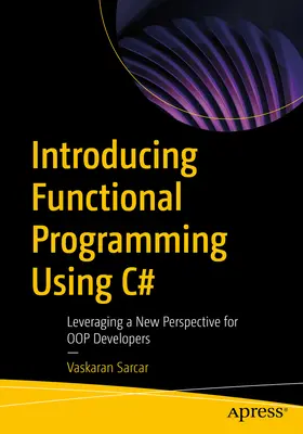 Einführung in die funktionale Programmierung mit C#: Eine neue Sichtweise für Oop-Entwickler - Introducing Functional Programming Using C#: Leveraging a New Perspective for Oop Developers