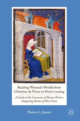Frauenwelten lesen von Christine de Pizan bis Doris Lessing: Ein Leitfaden für sechs Jahrhunderte Schriftstellerinnen, die sich eigene Räume vorstellen - Reading Women's Worlds from Christine de Pizan to Doris Lessing: A Guide to Six Centuries of Women Writers Imagining Rooms of Their Own