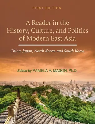 Reader zur Geschichte, Kultur und Politik des modernen Ostasiens: China, Japan, Nordkorea und Südkorea - Reader in the History, Culture, and Politics of Modern East Asia: China, Japan, North Korea, and South Korea