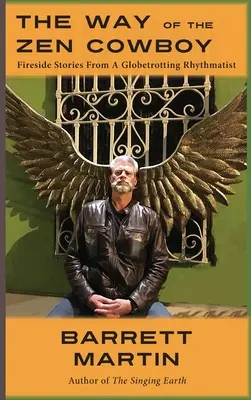 Der Weg des Zen-Cowboys: Kamingeschichten von einem weltreisenden Rhythmiker - The Way Of The Zen Cowboy: Fireside Stories From A Globetrotting Rhythmatist