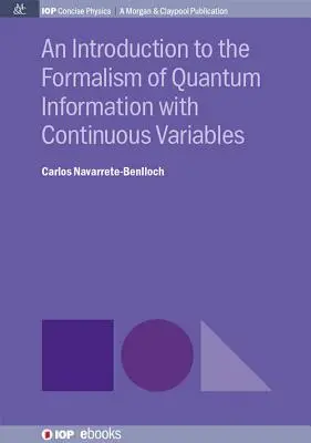 Eine Einführung in den Formalismus der Quanteninformation mit kontinuierlichen Variablen - An Introduction to the Formalism of Quantum Information with Continuous Variables