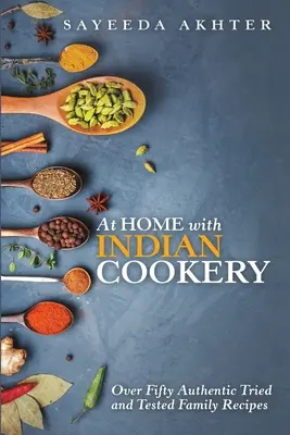 Indisch kochen zu Hause: Über fünfzig authentische und getestete Familienrezepte - At Home with Indian Cookery: Over Fifty Authentic Tried and Tested Family Recipes